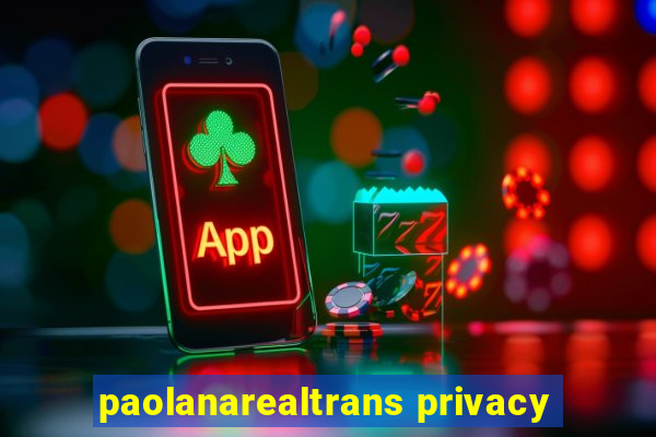 paolanarealtrans privacy